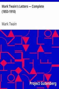 Mark Twain's Letters â€” Complete (1853-1910)
