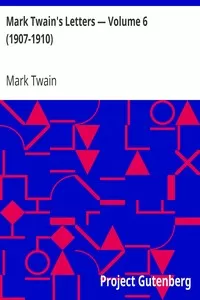 Mark Twain's Letters â€” Volume 6 (1907-1910)