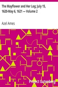 The Mayflower and Her Log; July 15, 1620-May 6, 1621 â€” Volume 2