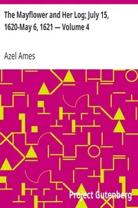 The Mayflower and Her Log; July 15, 1620-May 6, 1621 â€” Volume 4