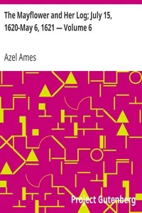 The Mayflower and Her Log; July 15, 1620-May 6, 1621 â€” Volume 6