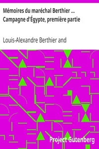 MÃ©moires du marÃ©chal Berthier ... Campagne d'Ã‰gypte, premiÃ¨re partie