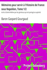 MÃ©moires pour servir Ã  l'Histoire de France sous NapolÃ©on, Tome 1/2