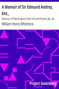 A Memoir of Sir Edmund Andros, Knt.,