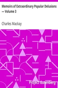 Memoirs of Extraordinary Popular Delusions â€” Volume 3