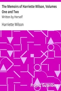 The Memoirs of Harriette Wilson, Volumes One and Two