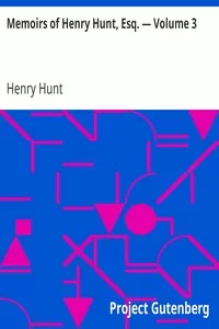 Memoirs of Henry Hunt, Esq. â€” Volume 3