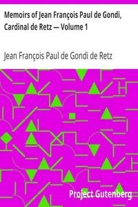 Memoirs of Jean FranÃ§ois Paul de Gondi, Cardinal de Retz â€” Volume 1
