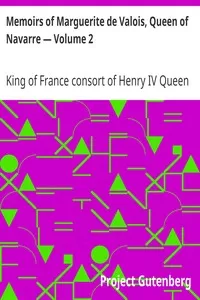 Memoirs of Marguerite de Valois, Queen of Navarre â€” Volume 2