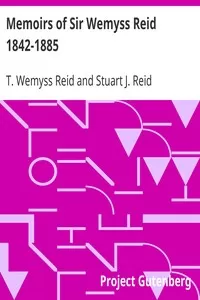 Memoirs of Sir Wemyss Reid 1842-1885