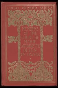 Memoirs of the Court of Marie Antoinette, Queen of France, Complete