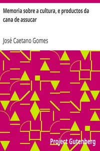 Memoria sobre a cultura, e productos da cana de assucar