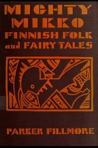 Mighty Mikko: A Book of Finnish Fairy Tales and Folk Tales