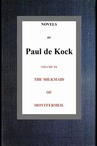 The Milkmaid of Montfermeil (Novels of Paul de Kock Volume XX)