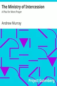 The Ministry of Intercession: A Plea for More Prayer