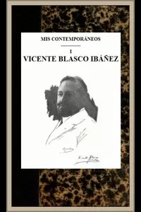 Mis contemporaneos; 1 Vicente Blasco IbÃ¡Ã±ez