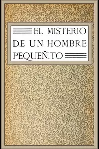 El misterio de un hombre pequeñito: novela