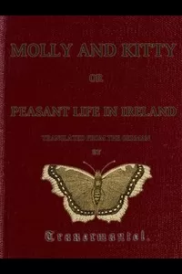 Molly and Kitty, or Peasant Life in Ireland; with Other Tales