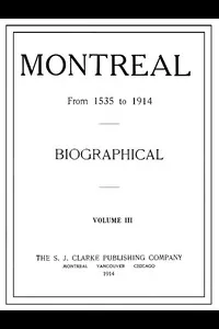 Montreal from 1535 to 1914. Vol. 3. Biographical
