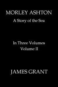Morley Ashton: A Story of the Sea. Volume 2 (of 3)