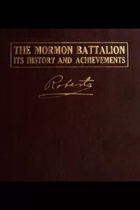 The Mormon Battalion, Its History and Achievements