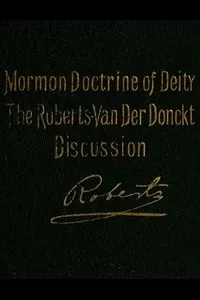 The Mormon Doctrine of Deity: The Roberts-Van Der Donckt Discussion