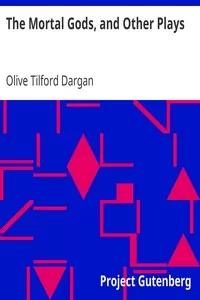 The Mortal Gods, and Other Plays