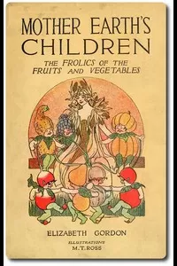 Mother Earth's Children: The Frolics of the Fruits and Vegetables