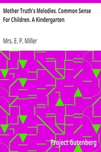 Mother Truth's Melodies. Common Sense For Children. A Kindergarten