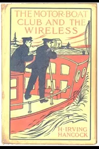 The Motor Boat Club and The Wireless; Or, the Dot, Dash and Dare Cruise