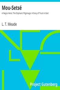 Mou-SetsÃ©: A Negro Hero; The Orphans' Pilgimage: A Story of Trust in God