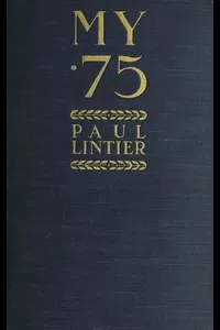 My .75: Reminiscences of a Gunner of a .75m/m Battery in 1914