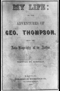 My Life: or the Adventures of Geo. Thompson