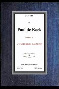 My Neighbor Raymond (Novels of Paul de Kock Volume XI)