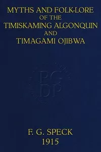 Myths and Folk-lore of the Timiskaming Algonquin and Timagami Ojibwa