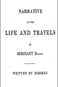 Narrative of the Life and Travels of Serjeant Bâ€”â€”