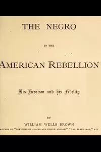 The Negro in the American Rebellion: His Heroism and His Fidelity