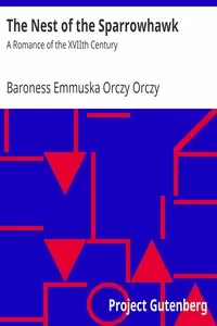 The Nest of the Sparrowhawk: A Romance of the XVIIth Century