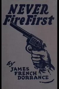 Never Fire First: A Canadian Northwest Mounted Story