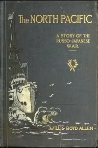 The North Pacific: A Story of the Russo-Japanese War
