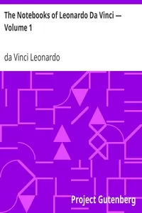 The Notebooks of Leonardo Da Vinci â€” Volume 1
