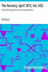 The Nursery, April 1873, Vol. XIII.