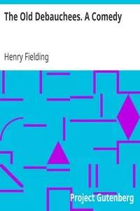 The Old Debauchees. A Comedy