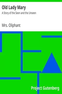 Old Lady Mary: A Story of the Seen and the Unseen