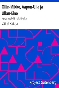 Ollin-Mikko, Aapon-Ulla ja Ullan-Eino: Kertomus kylÃ¤n takalistolta
