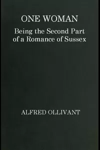 One Woman: Being the Second Part of a Romance of Sussex