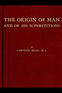 The Origin of Man and of His Superstitions