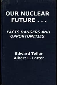 Our Nuclear Future: Facts, Dangers and Opportunities