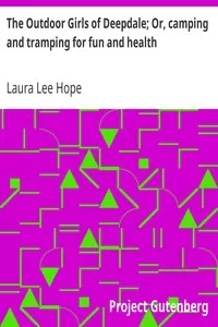 The Outdoor Girls of Deepdale; Or, camping and tramping for fun and health