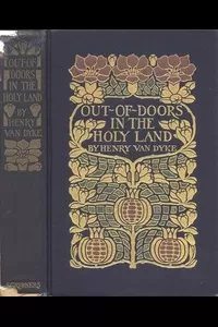 Out-of-Doors in the Holy Land: Impressions of Travel in Body and Spirit